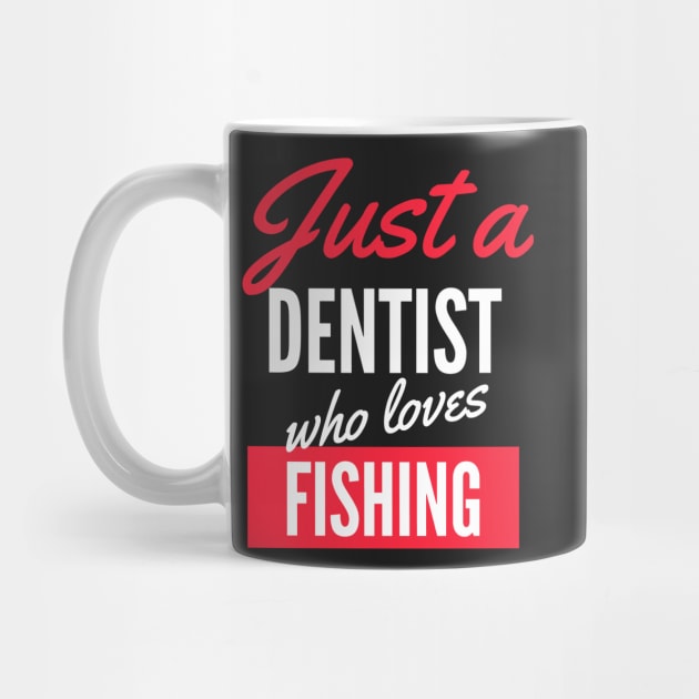 Just A Dentist Who Loves Fishing - Gift For Men, Women, Fishing Lover by Famgift